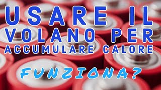 USARE IL VOLANO TECNICO PER ACCUMULARE CALORE FUNZIONA [upl. by Kubetz]