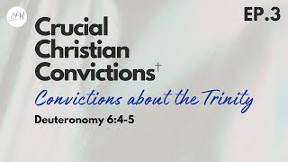 Convictions about the Trinity  Deuteronomy 645  Crucial Christian Convictions Ep3Charles Price [upl. by Velma]