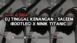 DJ TINGGAL KENANGAN  SALEEM BOOTLEG X NINIK TITANIC [upl. by Maiah]