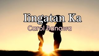 Iingatan Ka  Carol Banawa  Lyrics  ROF [upl. by Luht]