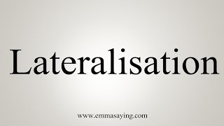 How To Say Lateralisation [upl. by Netnerb]