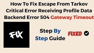 How To Fix Escape From Tarkov Critical Error Receiving Profile Data Backend Error 504 Gateway Timeou [upl. by Ahsha83]