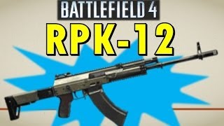 The RPK12 Support Expert Reward  Battlefield 4 Weapon Guide [upl. by Meyers]