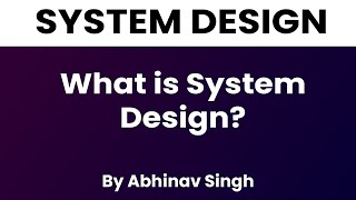 What is System Design   Abhinav Singh [upl. by Alamac]