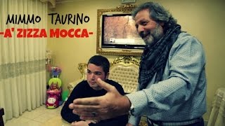 Mimmo Taurino  A Zizza Mocca Video Ufficiale 2015 [upl. by Lundin58]