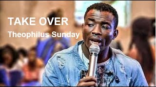 Take Over  worship with Theophilus Sunday [upl. by Schlessel]