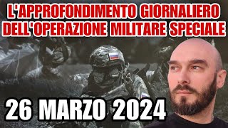 L’approfondimento giornaliero dell’operazione militare speciale 26 marzo 2024 [upl. by Ennirroc166]