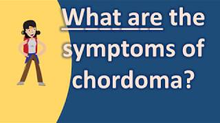 What are the symptoms of chordoma   Health Channel [upl. by Chrotoem29]