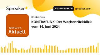 KONTRAFUNK Der Wochenrückblick vom 14 Juni 2024 [upl. by Quentin]