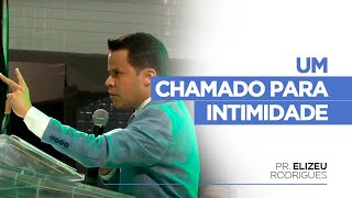 Um Chamado Para Intimidade  Pr Elizeu Rodrigues [upl. by Ayikaz]