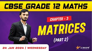 CBSE Grade 12  Maths  Chapter 3 Matrices Part 2  Goscore Learning [upl. by Aitnohs]