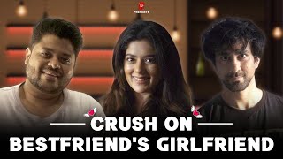 TSPs Crush on your Best Friends Girlfriend Ft Badri Chavan Ambrish Verma amp Kangan Nangia [upl. by Suoivatnod]