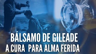 🔴 BÁLSAMO DE GILEADEA CURA DA ALMA FERIDAORE COMIGO [upl. by Manlove]