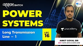 Long Transmission Line  1  Lec 16  Power Systems  GATE EEECE 2021 Exam  Ankit Goyal [upl. by Orthman]