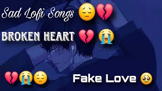 Sad Lofi 😔  Broken Heart 💔  Night Sad Song  Fake Love 🥹  Lofi Song  Slowled  Reverb  lofi [upl. by Ariat]