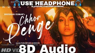 Chhor Denge 8D Audio Parampara Tandon  SachetParampara  Nora Fatehi Ehan Bhat  HQ 3D Surround [upl. by Athalla]