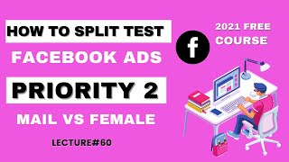 60 Facebook Ads advanced split testing Priority 2 Male Vs FemaleAB Testing FacebookAds course 2021 [upl. by Hitt476]