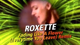 Roxette  Fading Like A Flower Everytime You Leave Remix [upl. by Eemaj]