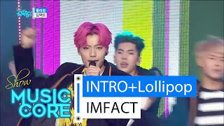 HOT IMFACT  INTRO  Lollipop 임팩트  인트로  롤리팝 Show Music core 20160130 [upl. by Helmut19]