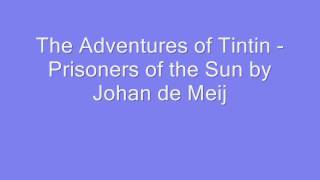 The Adventures of Tintin  Prisoners of the Sun by Johan de Meij [upl. by Tut]