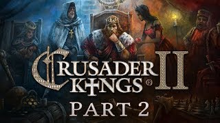 Crusader Kings 2  Part 2  Trouble and Strife [upl. by Karub]