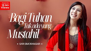 Bagi Tuhan Tak Ada Yang Mustahil  Sari Simorangkir Official Music Video  Lagu Rohani [upl. by Timothea]