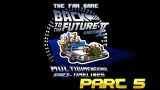 Back to The Future V Multidimensional Space Timelines  PART 5  Fan Made Game [upl. by Noseyt]