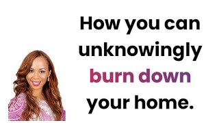 HOW YOU CAN UNKNOWINGLY BURN DOWN YOUR HOME [upl. by Oilalue]