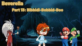 Beverella Part 13  BibbidiBobbidBoo [upl. by Nosduh304]