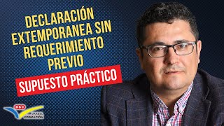 🕰️ DECLARACIÓN EXTEMPORANEA SIN REQUERIMIENTO PREVIO [upl. by Arateehc]