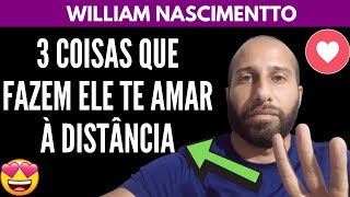 3 Coisas Que Fazem ELE TE AMAR À DISTÂNCIA  William Nascimentto [upl. by Ivets]