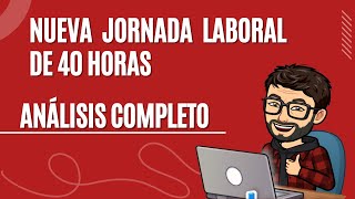 Nueva jornada laboral de 40 horas análisis completo [upl. by Eugilegna]