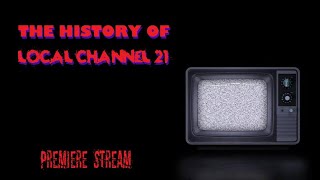 The History of Local Channel 21 Premiere Stream By LWSuton amp SL [upl. by Enialb657]