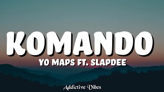 Yo Maps Ft Slapdee  Komando Lyrics [upl. by Elahcim]