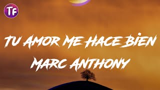 Marc Anthony  Tu Amor Me Hace Bien Lyrics  Letra [upl. by Eiveneg501]