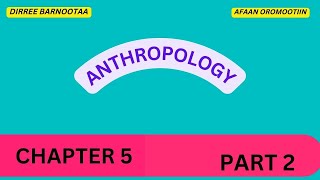 Anthropology Chapter 5 Part 2 Theories of Ethnicity in Afaan Oromoo [upl. by Godrich]