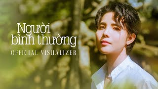 NGƯỜI BÌNH THƯỜNG  VŨ CÁT TƯỜNG  OFFICIAL VISUALIZER [upl. by Anna-Diane]