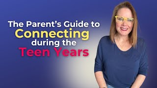 Parents Guide to Connecting During the Teens Years [upl. by Seto556]