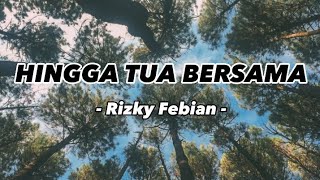 Rizky Febian  Hingga Tua Bersama Lirik Lagu [upl. by Hgielrac]