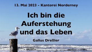 Ich bin die Auferstehung und das Leben  Gallus Dreßler [upl. by Hairas]