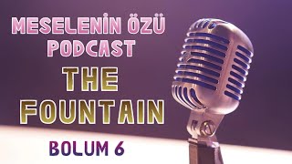 Meselenin Özü Podcast🎙️The Fountain [upl. by Ilahsiav]