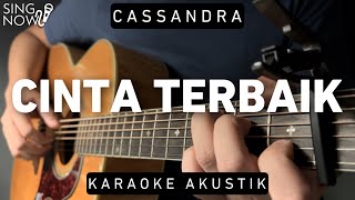 Cinta Terbaik  Cassandra Karaoke Akustik [upl. by Elylrac521]