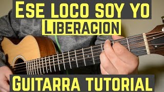 Ese Loco Soy Yo  Tutorial de Guitarra  Liberacion  Para Principiantes [upl. by Bac418]