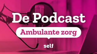 Self  De Podcast  Ambulante zorg [upl. by Kieger961]