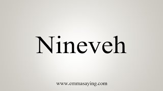 How To Say Nineveh [upl. by Seravat339]