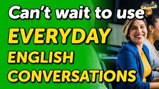 Can’t Wait to Use these English Conversations for Everyday Scenarios — Listen amp Practice [upl. by Retsbew90]