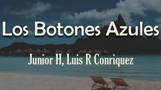 Junior H Luis R Conriquez  Los Botones Azules Letra  Ando en lo malo mi hermano creo que me [upl. by Naibaf]