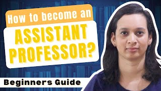 The ULTIMATE GUIDE to Becoming an ASSISTANT PROFESSOR in India [upl. by Rola]