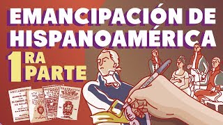 La emancipación de Hispanoamérica  Primera parte [upl. by Ainiger532]