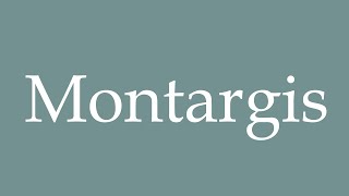 How to Pronounce Montargis Correctly in French [upl. by Anha]